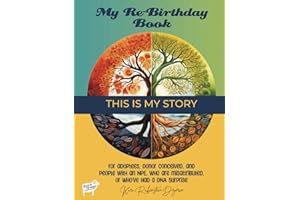 My Re-Birthday Book: This is My Story: for adoptees, donor conceived, and people with an NPE, who are misattributed, or who’ve had a DNA surprise