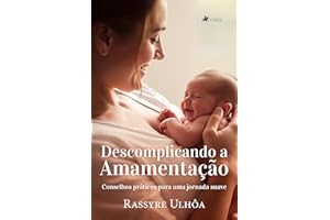Descomplicando a Amamentação: Conselhos Práticos para uma Jornada Suave (Portuguese Edition)