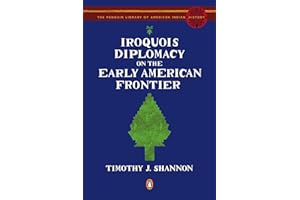 Iroquois Diplomacy on the Early American Frontier (Penguin Library of American Indian History)