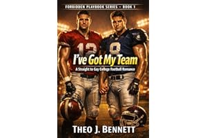 I’ve Got My Team: A Straight to Gay College Football Romance (Forbidden playbook series 1)