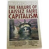 The Failure of Laissez Faire Capitalism
