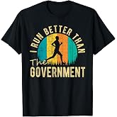 I Run Better Than The Government Men&rsquo;s Funny Running T-Shirt