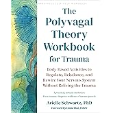 The Polyvagal Theory Workbook for Trauma: Body-Based Activities to Regulate, Rebalance, and Rewire Your Nervous System Without Reliving the Trauma