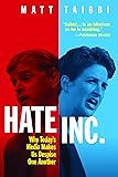 Hate Inc.: Why Today’s Media Makes Us Despise One Another