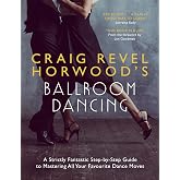 Craig Revel Horwood's Ballroom Dancing: A Strictly Fantastic Step-by-Step Guide to Mastering All Your Favourite Dance Moves (Teach Yourself General)