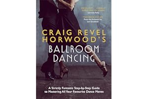 Craig Revel Horwood's Ballroom Dancing: A Strictly Fantastic Step-by-Step Guide to Mastering All Your Favourite Dance Moves (Teach Yourself General)
