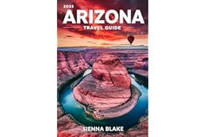 ARIZONA Travel Guide 2025 (FULL COLOR): Your Ultimate Adventure and Cultural Handbook to Discover the Grand Canyon State