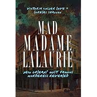 Mad Madame LaLaurie: New Orleans' Most Famous Murderess Revealed (True Crime)