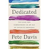 Dedicated: The Case for Commitment in an Age of Infinite Browsing