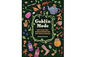 Goblin Mode: How to Get Cozy, Embrace Imperfection, and Thrive in the Muck
