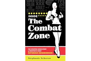 Inside the Combat Zone: The Stripped Down Story of Boston's Most Notorious Neighborhood