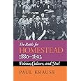 The Battle For Homestead, 1880-1892: Politics, Culture, and Steel (Pittsburgh Series in Social & Labor History)