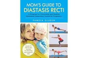 Mom's Guide to Diastasis Recti: A Program for Preventing and Healing Abdominal Separation Caused by Pregnancy