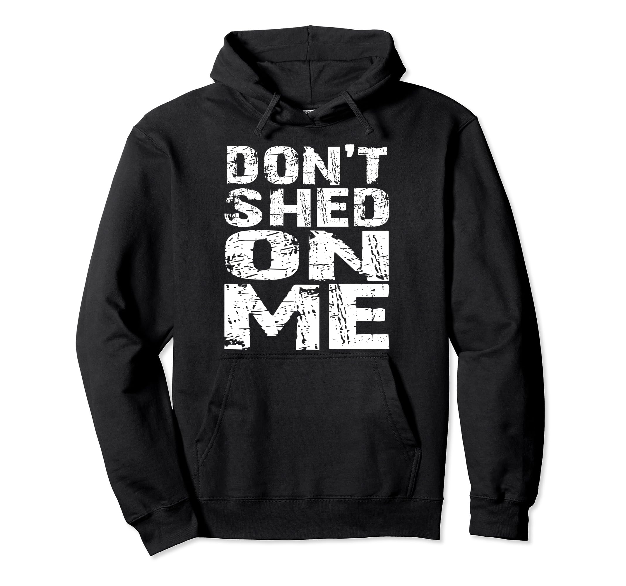 Don't Shed on Me Pet Owner Fur Hair Brush Groom Distressed Pullover Hoodie