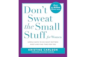Don't Sweat the Small Stuff for Women: Simple Ways to Do What Matters Most and Find Time For You