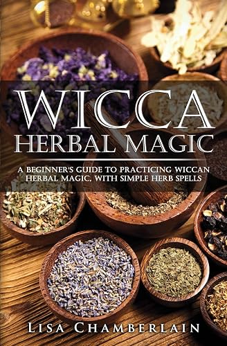Download Wicca Herbal Magic: A Beginner’s Guide to Practicing Wiccan Herbal Magic, with Simple Herb Spells PDF