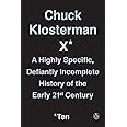 Chuck Klosterman X: A Highly Specific, Defiantly Incomplete History of the Early 21st Century