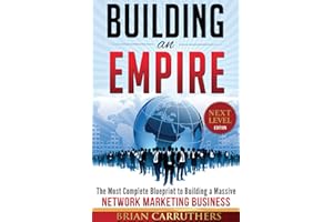 Building an Empire:The Most Complete Blueprint to Building a Massive Network Marketing Business (Next Level Edition)
