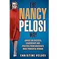 The Nancy Pelosi Way: Advice on Success, Leadership, and Politics from America's Most Powerful Woman (Women in Power)