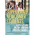 Supporting Newcomer Students: Advocacy and Instruction for English Learners