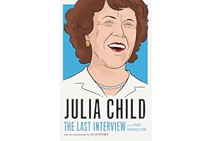 Julia Child: The Last Interview: and Other Conversations (The Last Interview Series)