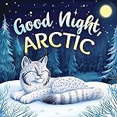 Good Night, Arctic: A Dreamy Bedtime Story with Gentle Goodnight Rhymes for Toddlers and Children (Good Night, Nature)