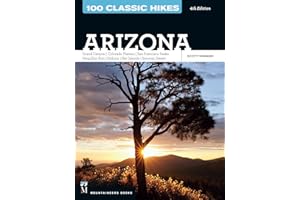 100 Classic Hikes: Arizona: Grand Canyon/ Colorado Plateau/ San Francisco Peaks/ Mogollon Rim/ Sedona/ Sky Islands/ Sonora Desert