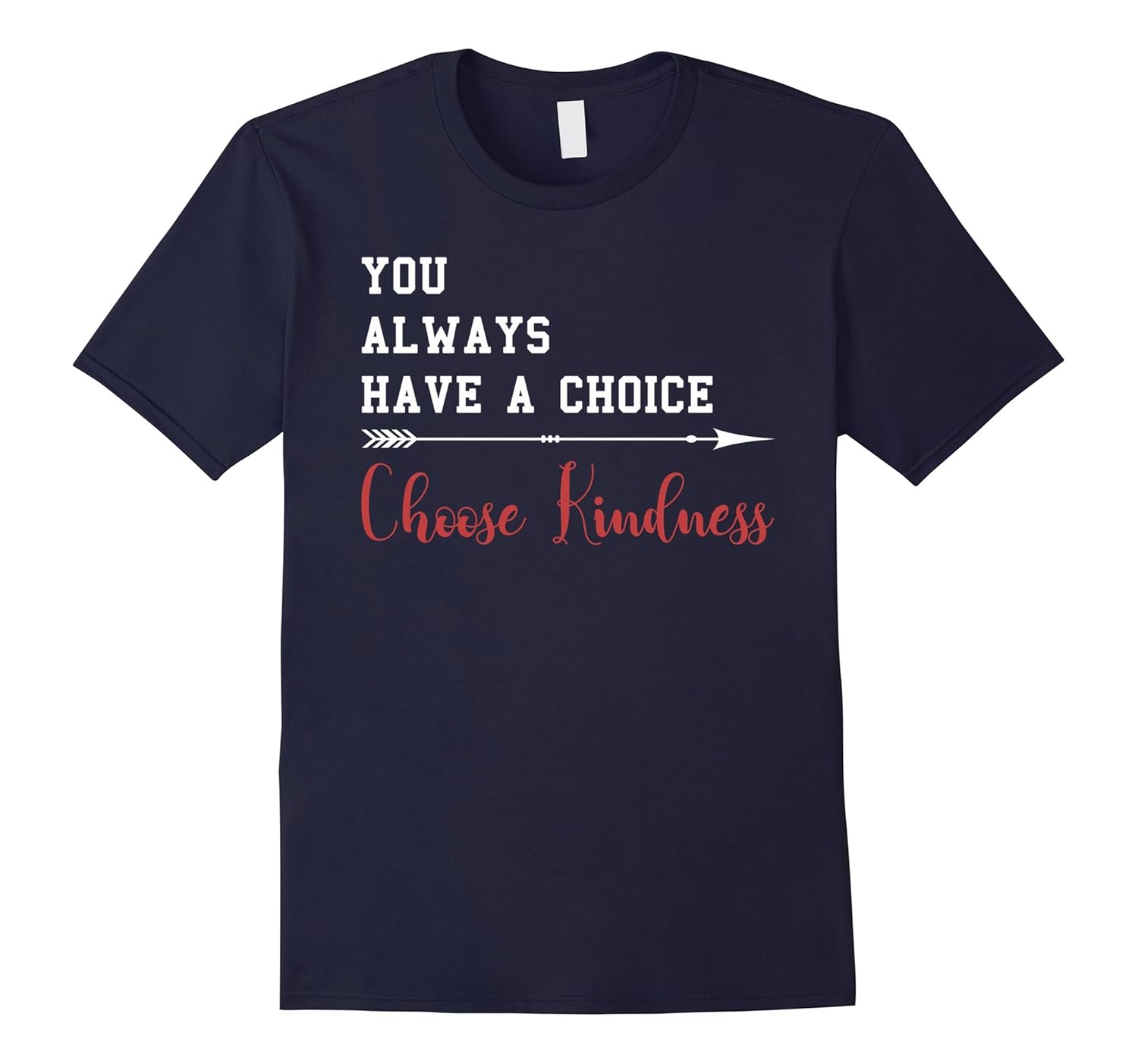 You Always Have A Choice Choose Kindness T-Shirt-ANZ