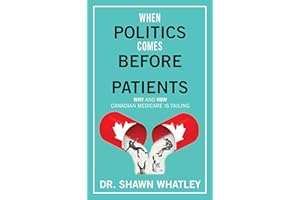 When Politics Comes Before Patients: Why and How Canadian Medicare is Failing