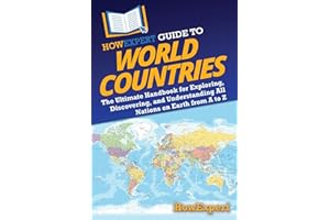 HowExpert Guide to World Countries: The Ultimate Handbook for Exploring, Discovering, and Understanding All Nations on Earth 