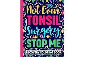 Not Even Tonsil Surgery Can Stop Me Recovery Coloring Book: Funny Tonsil Removal Surgery Recovery Gift for Teens and Adults (