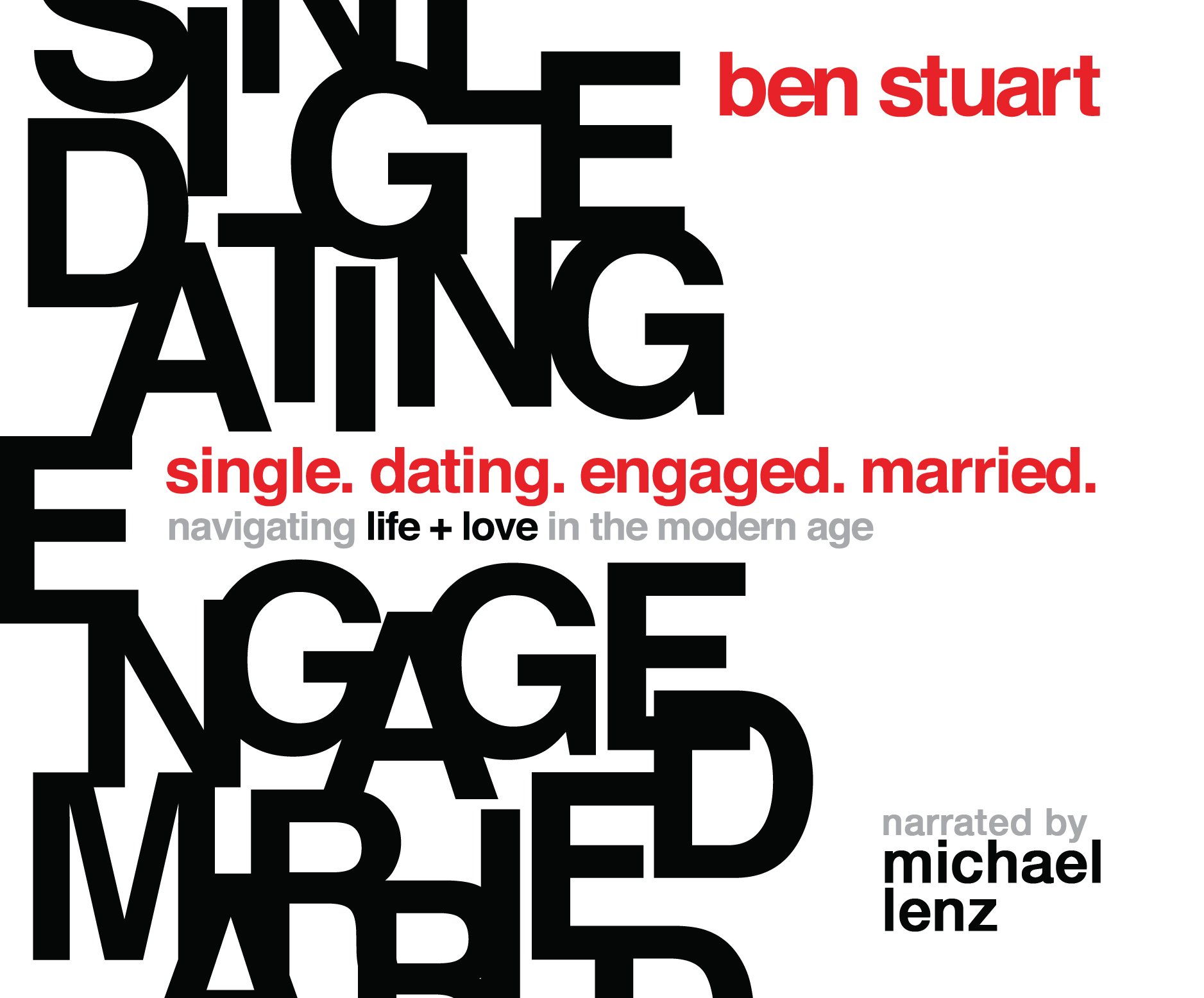 Single Dating Engaged Married Navigating Life And Love In The Modern Age Stuart Ben Lenz Mike 9781520089966 Amazon Com Books