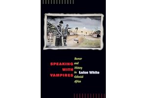 Speaking with Vampires: Rumor and History in Colonial Africa