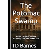 The Potomac Swamp: Power, Deception, and the Unraveling of the American Republic