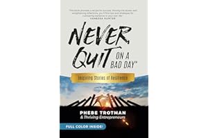 Never Quit on a Bad Day: Inspiring Stories of Resilience - Thriving Entrepreneurs (Color Version)
