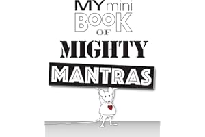 My Mini Book of Mighty Mantras: A Daily Dose of Love, Wisdom, and Mindfulness... A daily reminder of our power, purpose, and 