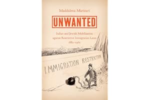 Unwanted: Italian and Jewish Mobilization against Restrictive Immigration Laws, 1882–1965