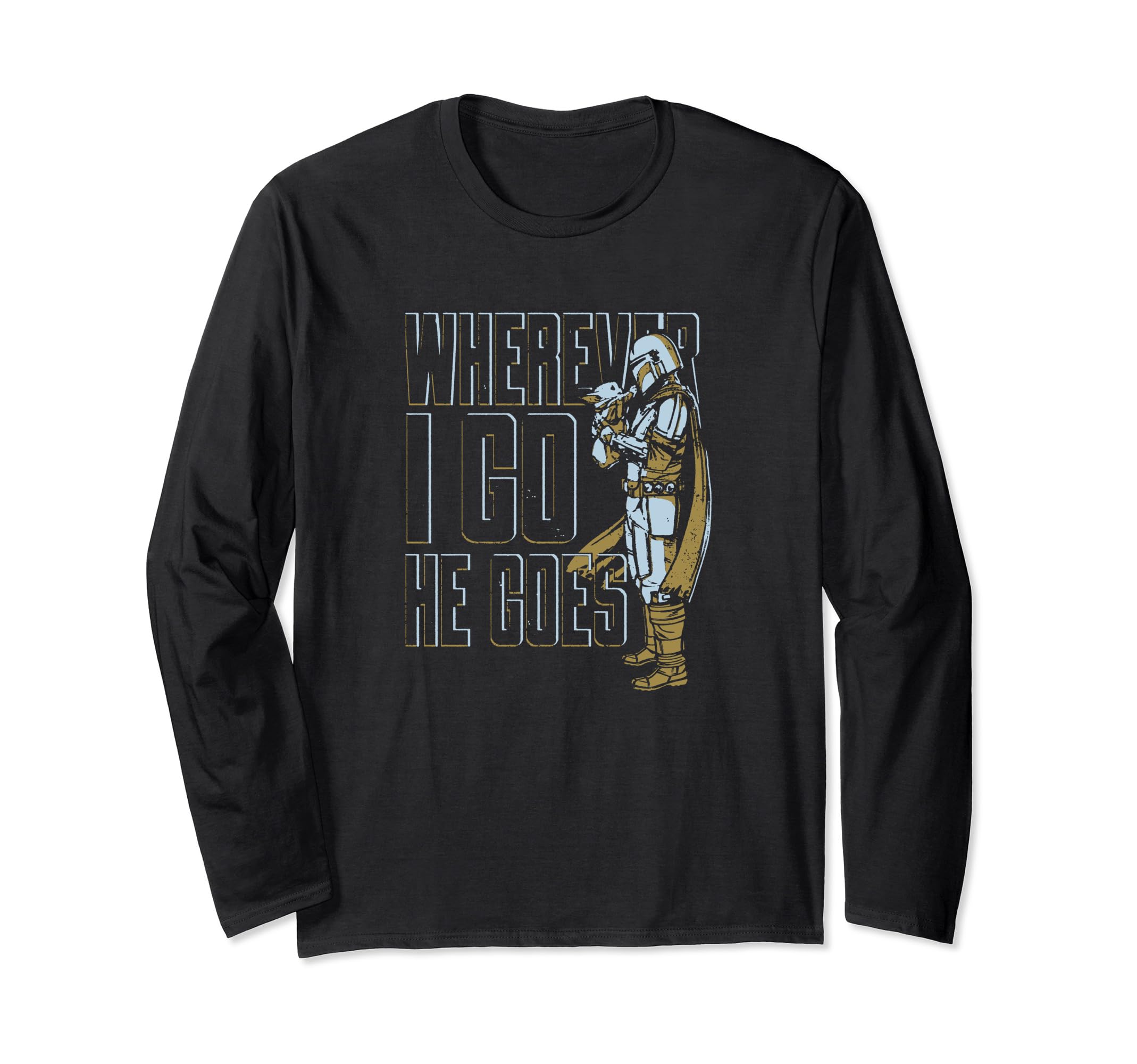 Star Wars: The Mandalorian & Grogu I Go Where He Goes Long Sleeve T-Shirt