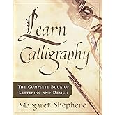 Learn Calligraphy: The Complete Book of Lettering and Design