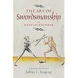 The Art of Swordsmanship by Hans Lecküchner (Armour and Weapons)