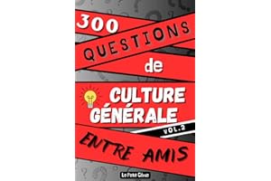 300 Questions de Culture Générale Entre Amis Vol.2: Défiez-vous et testez vos connaissances en famille - Quiz pour adultes - 