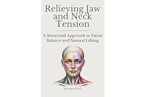 Relieving Jaw and Neck Tension: A Structural Approach to Facial Balance and Natural Lifting (Structural Facial Self-Work Seri