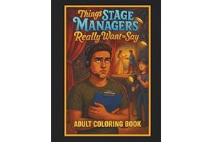 Things Stage Managers Really Want to Say Adult Coloring Book: 50 Hilarious Coloring Pages, Great Stage Manager or Theatre Gif