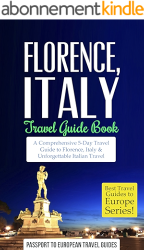 Download Florence Travel Guide: Florence and Tuscany, Italy: Travel Guide Book—A Comprehensive 5-Day Travel Guide to Florence + Tuscany, Italy & Unforgettable Italian ... to Europe Series Book 3) (English Edition) PDF