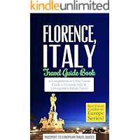 Florence Travel Guide: Florence and Tuscany, Italy: Travel Guide Book—A Comprehensive 5-Day Travel Guide to Florence… book cover