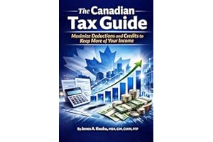 The Canadian Tax Reference Guide: How to Keep More of What You Earn Through Deductions and Credits