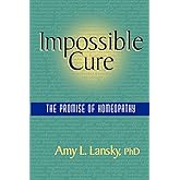 Impossible Cure: The Promise of Homeopathy
