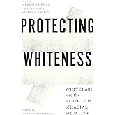 Protecting Whiteness: Whitelash and the Rejection of Racial Equality