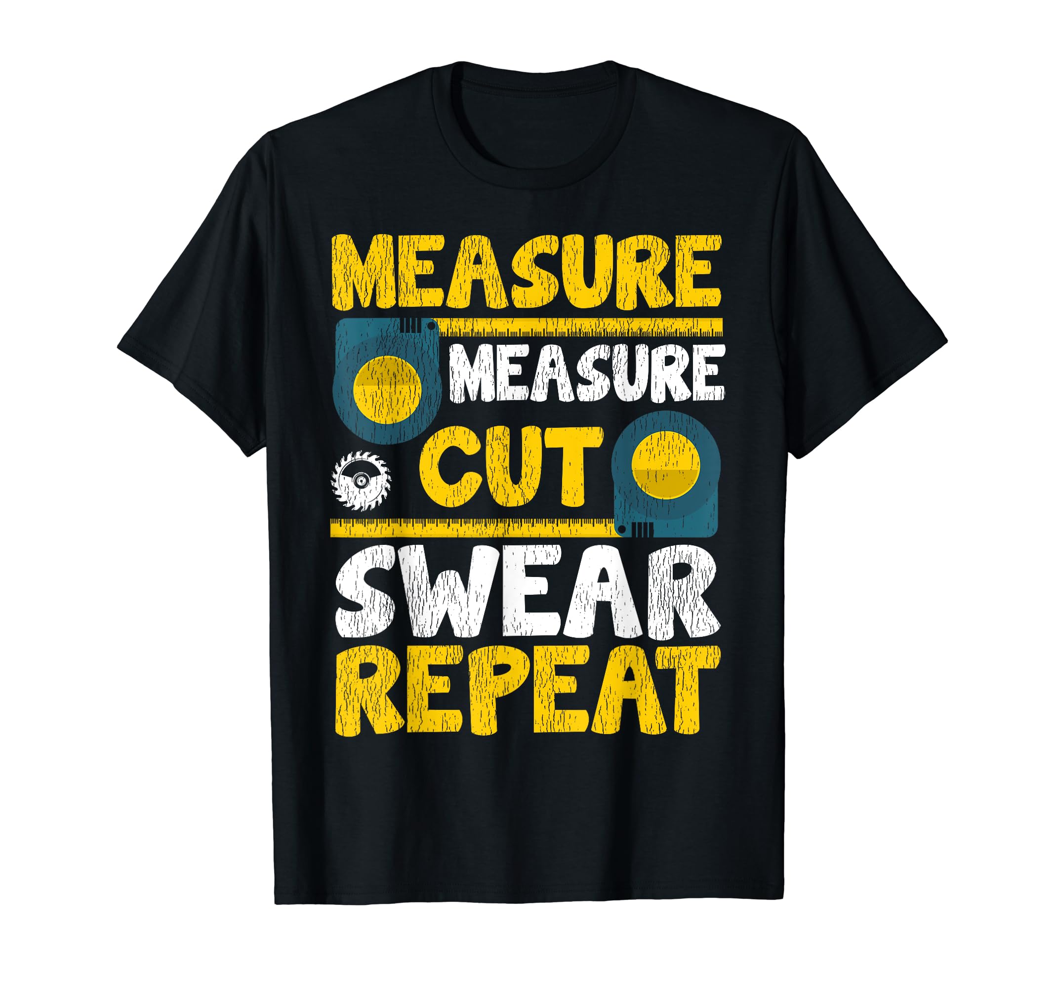 Measure Measure Cut Swear Repeat Woodworking T-Shirt