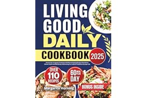 Living Good Daily Cookbook 2025: Harness Dr. Livingood’s Teachings with Natural Healing Recipes That Deliver Vibrant Health and Well-Being, Empowering You to Build a Healthier & Longer Life
